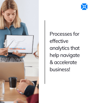 Processes for Effective Analytics: Navigating and Accelerating Business